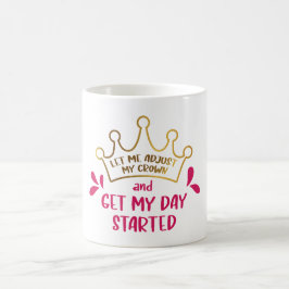 Låt mig justera min Krona och få min dag igång Kaffemugg
