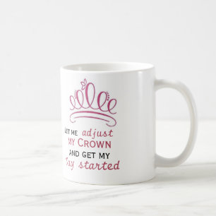 låt mig justera min krona och få min dag startad kaffemugg