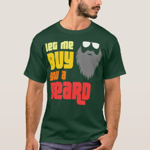 Låt mig köpa ett skägg åt dig t shirt