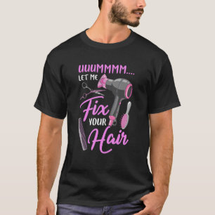 Låt mig laga din Hairstylist Hairdresser Salon T Shirt