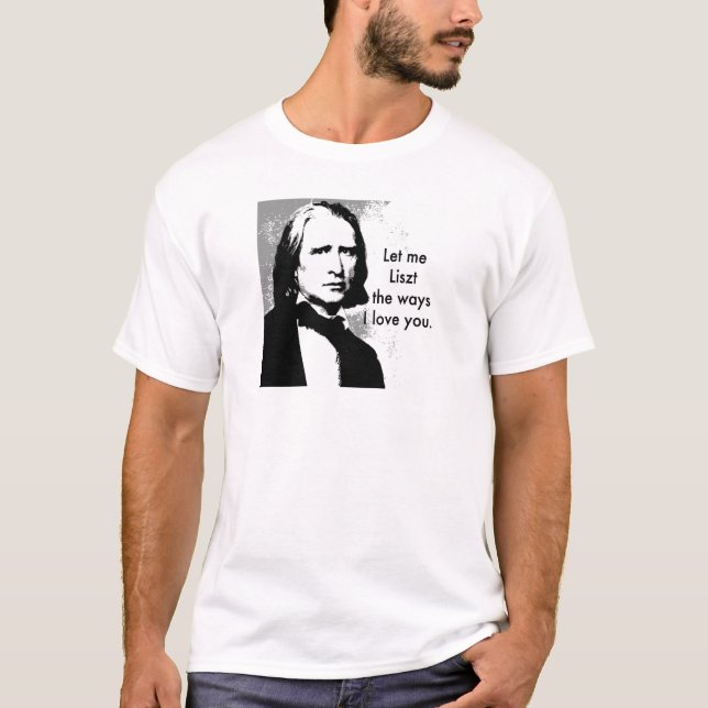 Låt mig Liszt vägen som jag älskar dig Tee (Framsida)