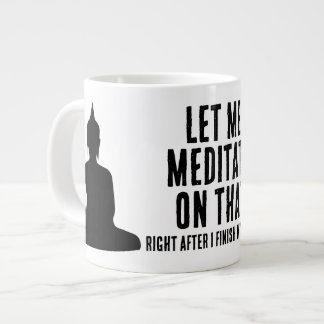 Låt mig meditera över det efter kaffet Buddhist Jumbo Mugg