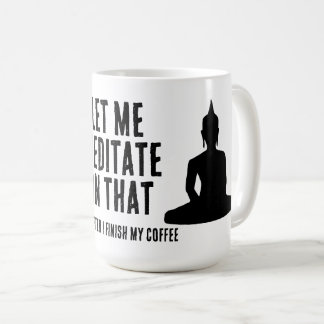 Låt mig meditera över det efter min kaffe Buddhist Kaffemugg