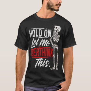 Låt mig överfundera över detta.. t shirt