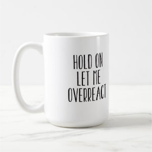 Låt mig överreagera kaffemugg