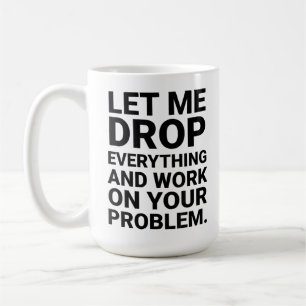 Låt mig släppa allt Jag jobbar på ditt problem Rol Kaffemugg