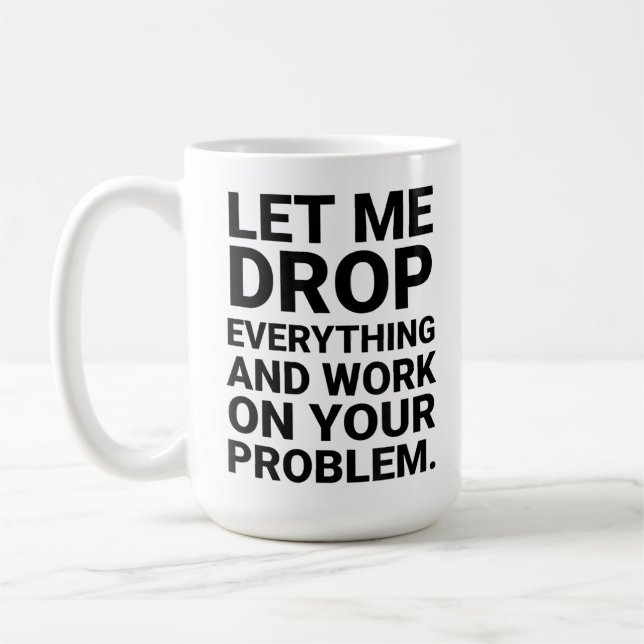 Låt mig släppa allt Jag jobbar på ditt problem Rol Kaffemugg (Vänster)