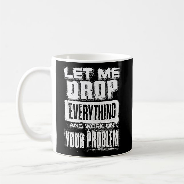 Låt mig släppa allt och arbeta med ditt problem 2 kaffemugg (Vänster)