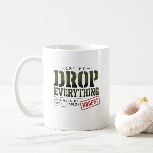 Låt mig släppa allt och arbeta med ditt problem  kaffemugg (Med munk)
