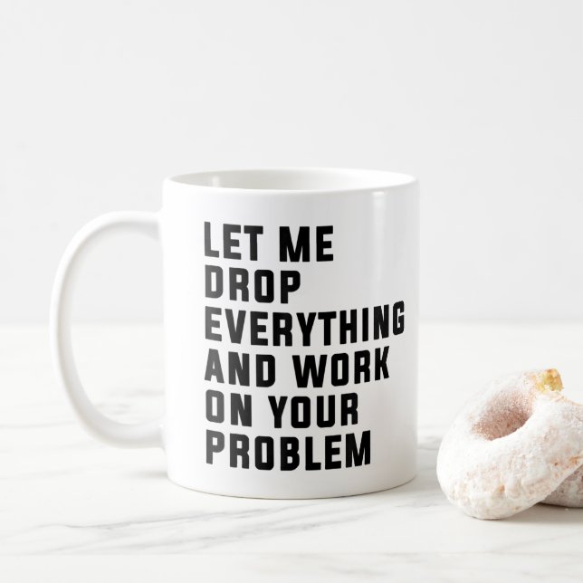 Låt mig släppa allt och arbeta med ditt problem kaffemugg (Med munk)