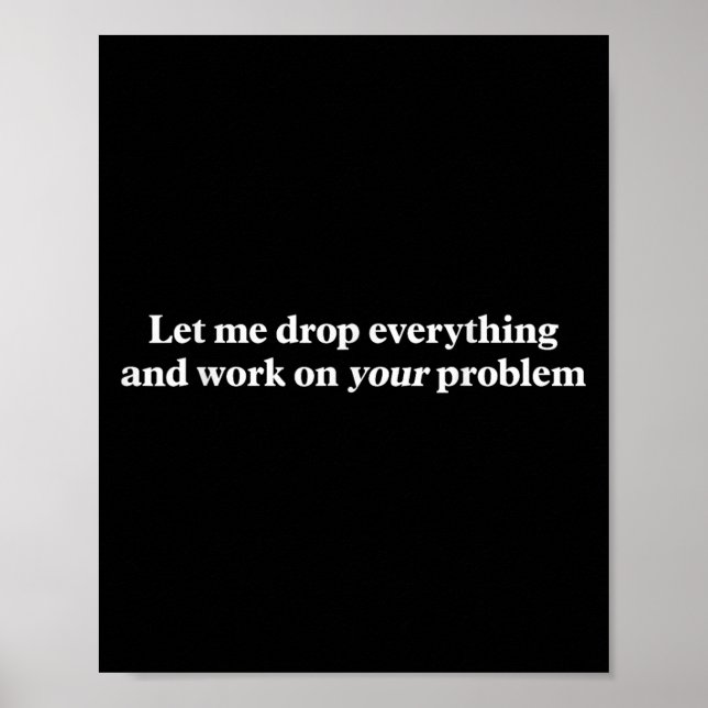 Låt mig släppa allt och arbeta med ditt problem poster (Framsidan)