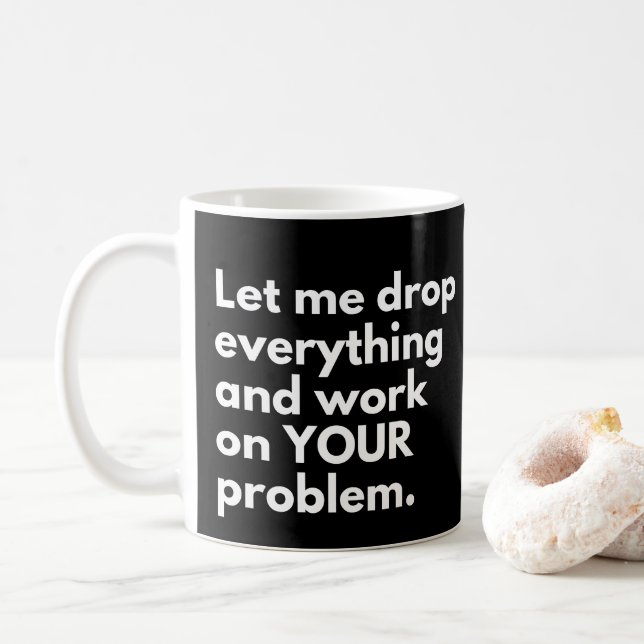 Låt mig släppa allt och arbeta på DITT problem Kaffemugg (Med munk)