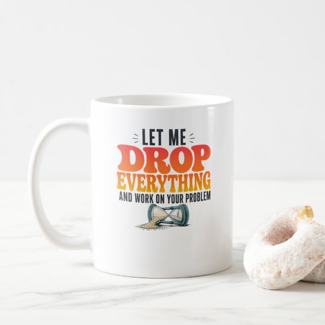 Låt mig släppa allt och arbeta på ditt problem Nu Kaffemugg (Med munk)