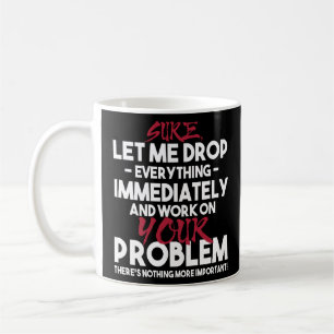 Låt mig släppa allt och jobba på din kaffemugg
