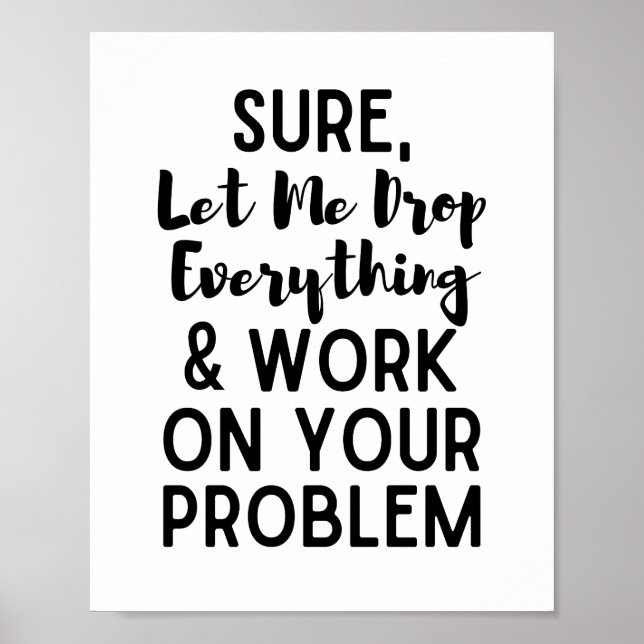 Låt mig släppa allt och jobba på ditt prob poster (Framsidan)