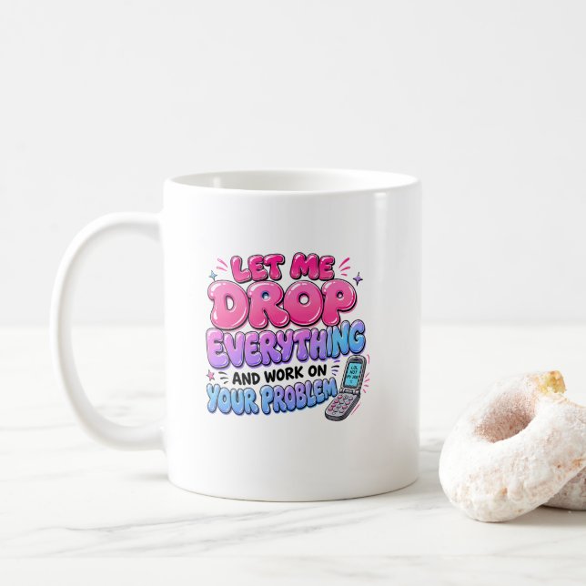 Låt mig släppa allt och jobba på ditt problem – kaffemugg (Med munk)