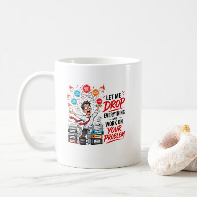 Låt mig släppa allt och jobba på ditt problem  kaffemugg (Med munk)