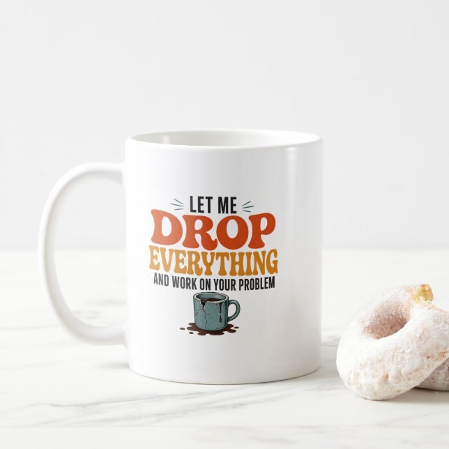 Låt mig släppa allt och jobba på ditt problem Nu Kaffemugg (Med munk)
