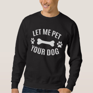 Låt mig smeka din hund lång ärmad tröja