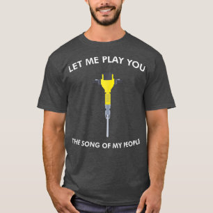 Låt mig spela dig Sång i mitt folk Jackhammer T Shirt
