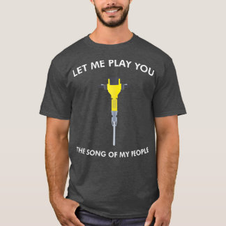 Låt mig spela dig Sång i mitt folk Jackhammer T Shirt