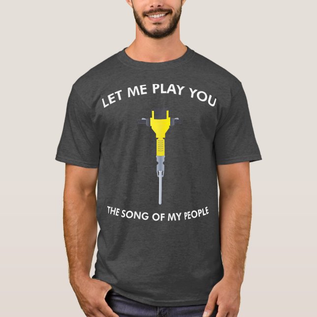 Låt mig spela dig Sång i mitt folk Jackhammer T Shirt (Framsida)
