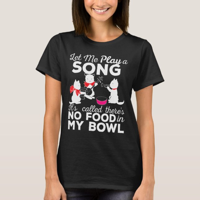 Låt mig spela Sång utan mat i min Bowl-skämtsoffer T Shirt (Framsida)