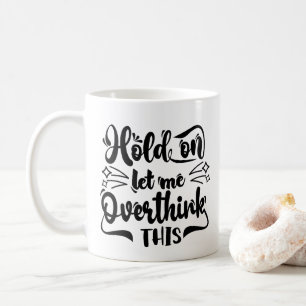 Låt mig tänka över den här fina kaffekaffeln Mugg