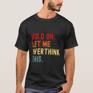Låt mig tänka över den här fina Sarcasm Overth T Shirt
