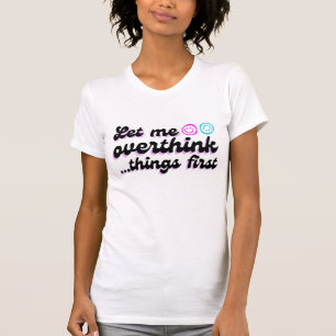 Låt mig tänka över den här konstiga ångestcitatet t shirt