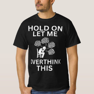 Låt mig tänka över den här konstiga oron. t shirt