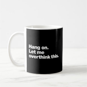 Låt mig tänka över det här. kaffemugg