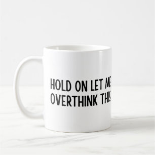 Låt mig tänka över det här kaffemugg