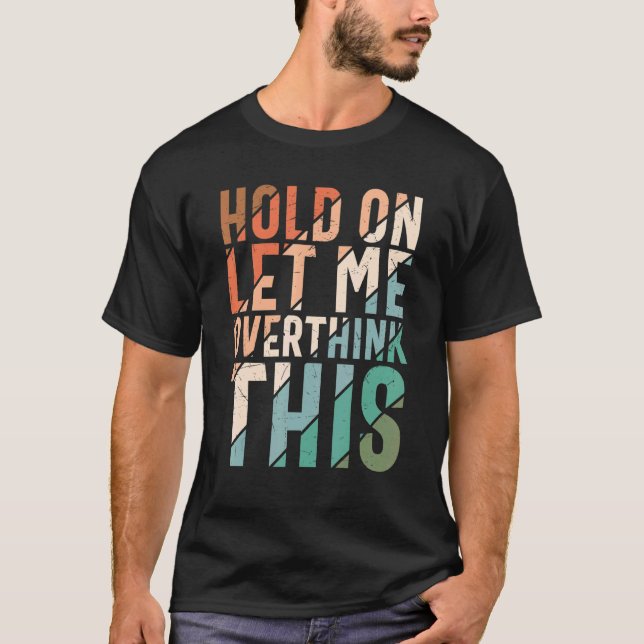 Låt mig tänka över det här Sarcastic Overthinki T Shirt (Framsida)