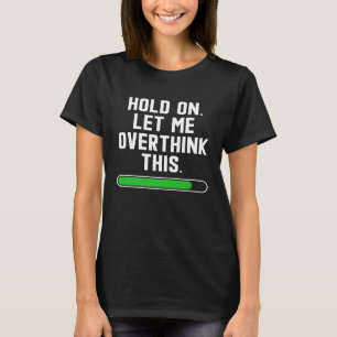 Låt mig tänka över det här sarkastiska citatet t shirt