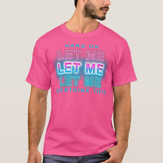 Låt mig tänka över det här t shirt