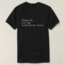 Låt mig tänka över det här t shirt
