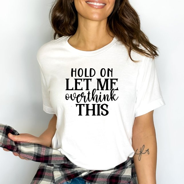 Låt mig tänka över det här t shirt (Skapare uppladdad)
