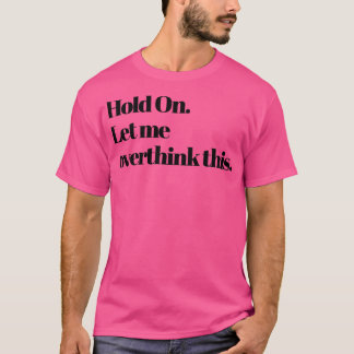 Låt mig tänka över det här t shirt