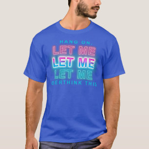 Låt mig tänka över det här t shirt