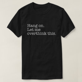 Låt mig tänka över det här t shirt