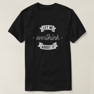 Låt mig tänka över det. t shirt