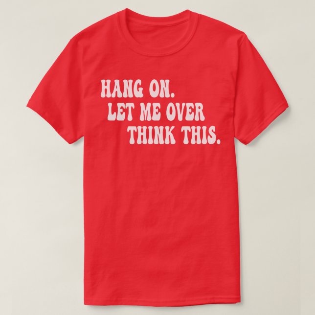 Låt mig tänka över detta 1 t shirt (Design framsida)