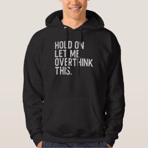 Låt mig tänka över detta hoodie