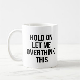 Låt mig tänka över detta kaffemugg