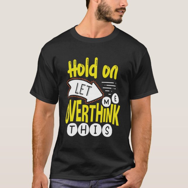 Låt mig tänka över detta övertänkande t shirt (Framsida)