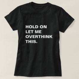 Låt mig tänka över detta t shirt