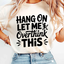 Låt mig tänka över detta t shirt