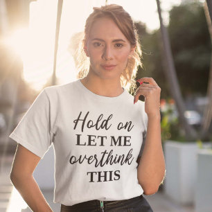 Låt mig tänka över detta t shirt