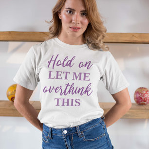 Låt mig tänka över detta t shirt